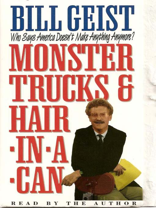 Title details for Monster Trucks and Hair In A Can by Bill Geist - Available